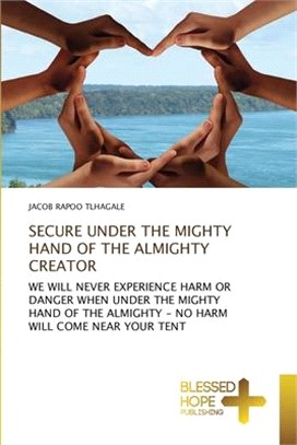 Secure Under the Mighty Hand of the Almighty Creator
