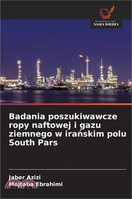 Badania poszukiwawcze ropy naftowej i gazu ziemnego w irańskim polu South Pars