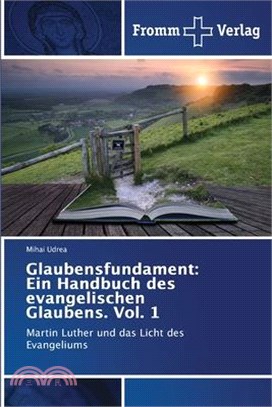 Glaubensfundament: Ein Handbuch des evangelischen Glaubens. Vol. 1