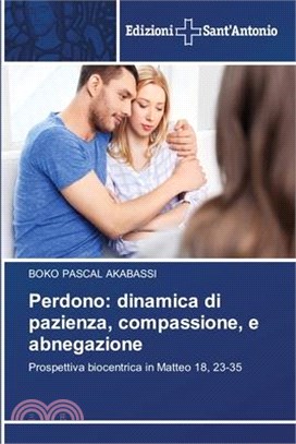 Perdono: dinamica di pazienza, compassione, e abnegazione