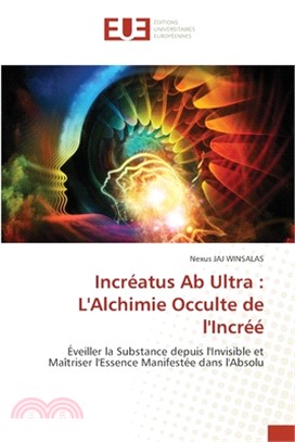 Incréatus Ab Ultra: L'Alchimie Occulte de l'Incréé