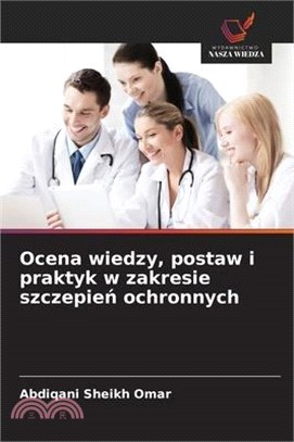 Ocena wiedzy, postaw i praktyk w zakresie szczepień ochronnych