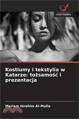 Kostiumy i tekstylia w Katarze: tożsamośc i prezentacja