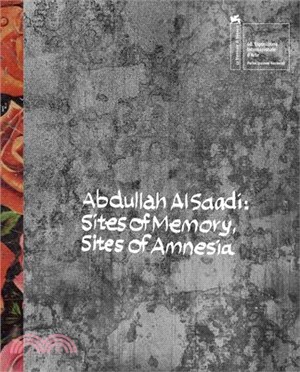 Abdullah Al Saadi: Sites of Memory, Sites of Amnesia