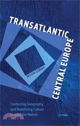 Transatlantic Central Europe ― Contesting Geography and Redefining Culture Beyond the Nation