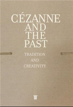 Cezanne and the Past：Tradition and Creativity