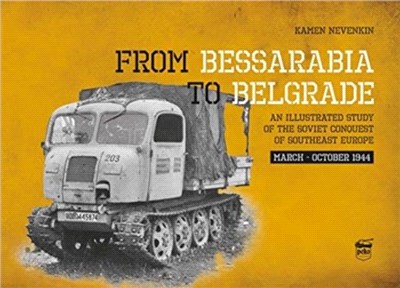 From Bessarabia to Belgrade：An Illustrated Study of the Soviet Conquest of Southeast Europe, March-October 1944