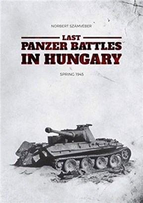 Last Panzer Battles in Hungary：Spring 1945