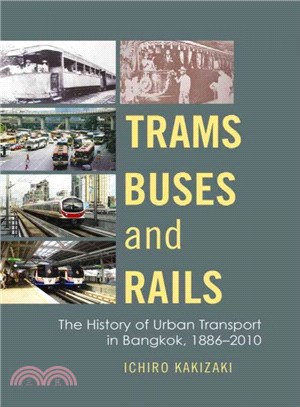 Trams, Buses, and Rails ― The History of Urban Transport in Bangkok, 1886-2010