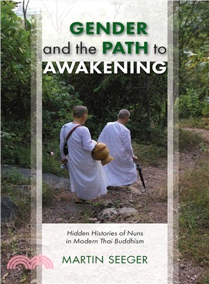 Gender and the Path to Awakening ― Hidden Histories of Nuns in Modern Thai Buddhism