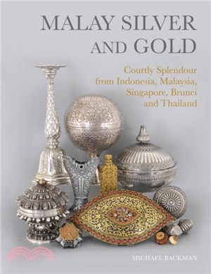 Malay Silver and Gold：Courtly Splendour from Indonesia, Malaysia, Singapore, Brunei and Thailand
