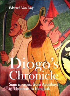 Diogo's Chronicle：Siam in Crisis, From Ayutthaya to Thonburi to Bangkok