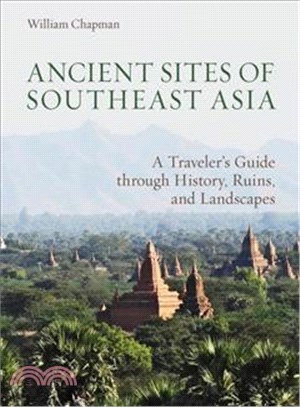 Ancient Sites of Southeast Asia: A Traveler's Guide Throught History, Ruins and Landscapes