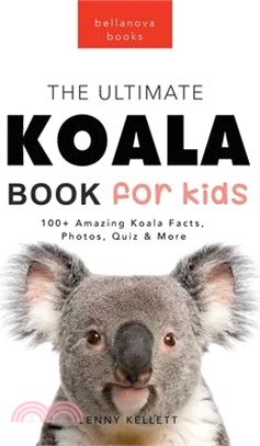 Koalas The Ultimate Koala Book for Kids: 100+ Amazing Koala Facts, Photos, Quiz + More