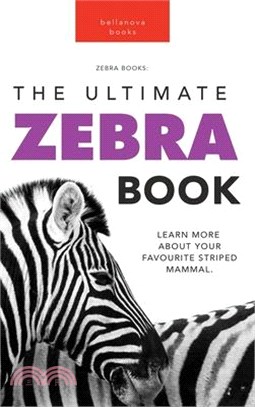 Zebras The Ultimate Zebra Book: Learn More About Your Favorite Striped Mammal