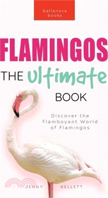 Flamingos The Ultimate Book: Discover the Flamboyant World of Flamingos