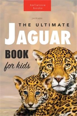 Jaguars The Ultimate Jaguar Book for Kids: 100+ Amazing Jaguar Facts, Photos, Quiz + More