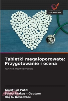 Tabletki megaloporowate: Przygotowanie i ocena
