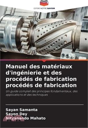 Manuel des matériaux d'ingénierie et des procédés de fabrication procédés de fabrication