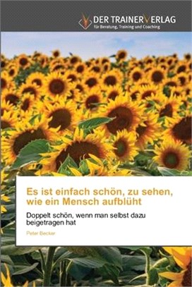 Es ist einfach schön, zu sehen, wie ein Mensch aufblüht