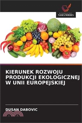 Kierunek Rozwoju Produkcji Ekologicznej W Unii Europejskiej