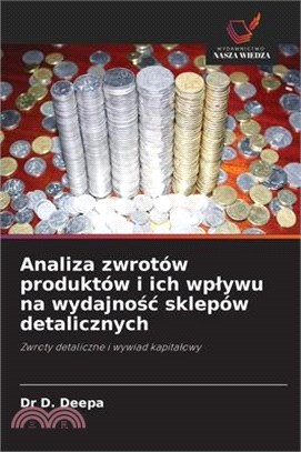 Analiza zwrotów produktów i ich wplywu na wydajnośc sklepów detalicznych