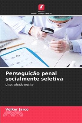 Perseguição penal socialmente seletiva