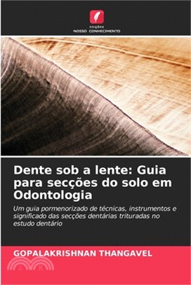 Dente sob a lente: Guia para secções do solo em Odontologia