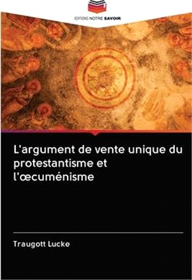 L'argument de vente unique du protestantisme et l'oecuménisme