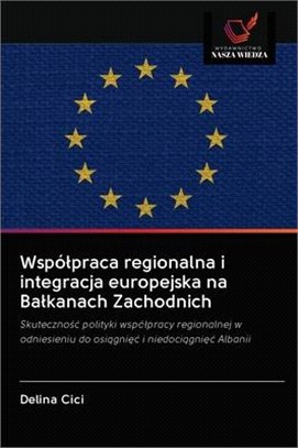 Wspólpraca regionalna i integracja europejska na Balkanach Zachodnich