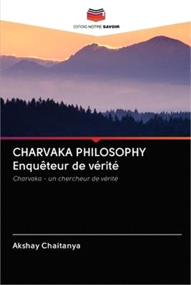 CHARVAKA PHILOSOPHY Enquêteur de vérité