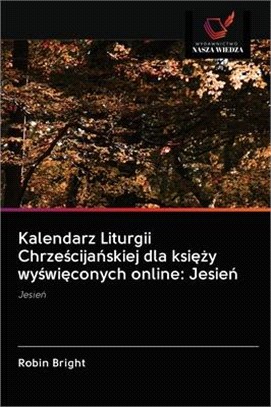 Kalendarz Liturgii Chrze&#347;cija&#324;skiej dla ksi&#281;&#380;y wy&#347;wi&#281;conych online: Jesie&#324;