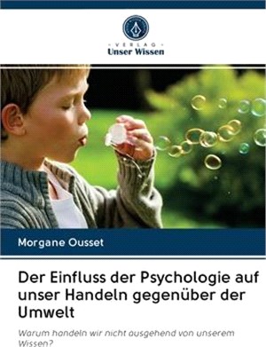 Der Einfluss der Psychologie auf unser Handeln gegenüber der Umwelt