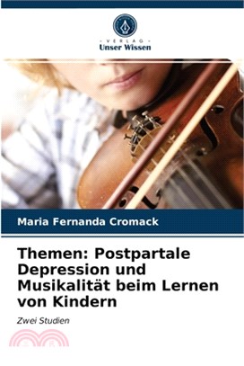 Themen: Postpartale Depression und Musikalität beim Lernen von Kindern