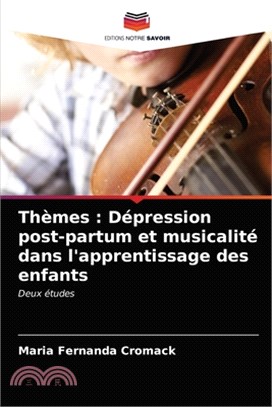 Thèmes: Dépression post-partum et musicalité dans l'apprentissage des enfants