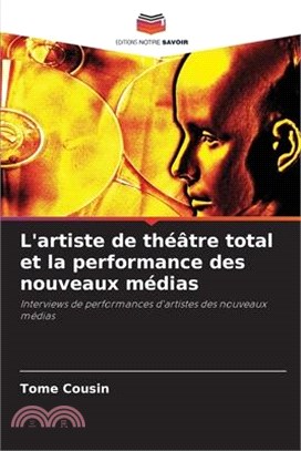 L'artiste de théâtre total et la performance des nouveaux médias