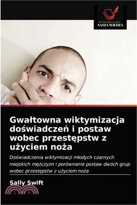 Gwaltowna wiktymizacja do&#347;wiadcze&#324; i postaw wobec przest&#281;pstw z u&#380;yciem no&#380;a