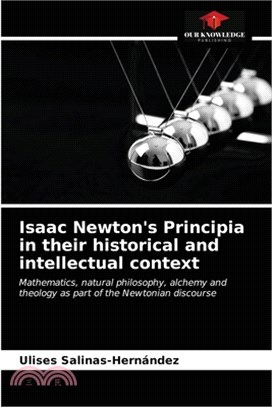 Isaac Newton's Principia in their historical and intellectual context