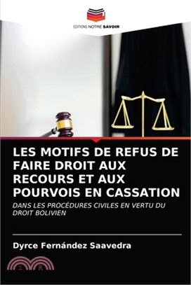 Les Motifs de Refus de Faire Droit Aux Recours Et Aux Pourvois En Cassation