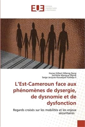 L'Est-Cameroun face aux phénomènes de dysergie, de dysnomie et de dysfonction