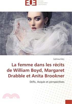 La femme dans les récits de William Boyd, Margaret Drabble et Anita Brookner