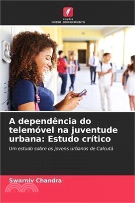 A dependência do telemóvel na juventude urbana: Estudo crítico