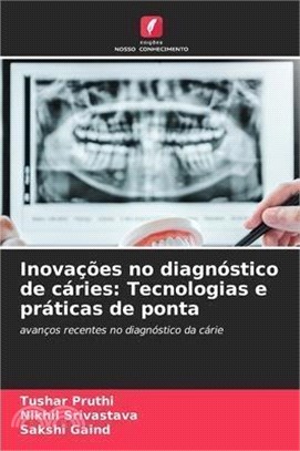 Inovações no diagnóstico de cáries: Tecnologias e práticas de ponta