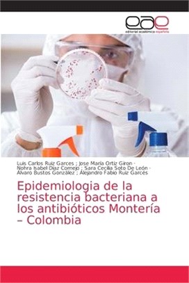 Epidemiologia de la resistencia bacteriana a los antibióticos Montería - Colombia