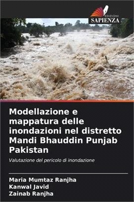 Modellazione e mappatura delle inondazioni nel distretto Mandi Bhauddin Punjab Pakistan