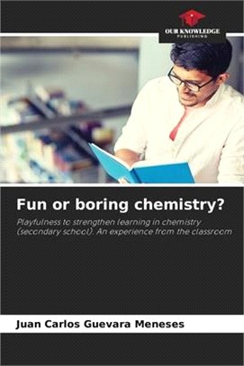 Fun or boring chemistry?