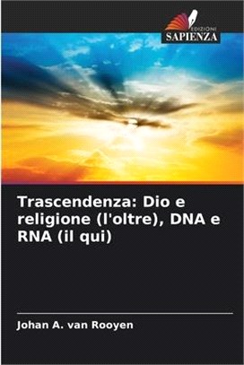 Trascendenza: Dio e religione (l'oltre), DNA e RNA (il qui)