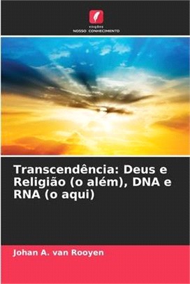 Transcendência: Deus e Religião (o além), DNA e RNA (o aqui)