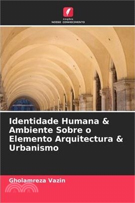 Identidade Humana & Ambiente Sobre o Elemento Arquitectura & Urbanismo