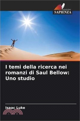 I temi della ricerca nei romanzi di Saul Bellow: Uno studio